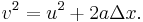 v^2 = u^2 + 2a\Delta x.\,