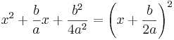 x^2+\frac{b}{a}x+\frac{b^2}{4a^2} = \left( x + \frac{b}{2a} \right)^2