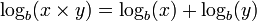 \log_b(x \times y) = \log_b(x) + \log_b(y) \!