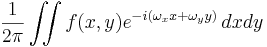 \frac{1}{2 \pi} \iint f(x,y) e^{-i (\omega_x x +\omega_y y)}\, dxdy