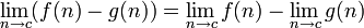 \lim_{n \to c} ( f(n) - g(n) ) = \lim_{n \to c} f(n) - \lim_{n \to c} g(n)