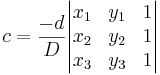 c = \frac{-d}{D} \begin{vmatrix} 
x_1 & y_1 & 1 \\
x_2 & y_2 & 1 \\
x_3 & y_3 & 1
\end{vmatrix}