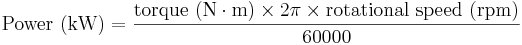  \mbox{Power (kW)} = \frac{ \mbox{torque (N}\cdot\mbox{m)} \times 2 \pi \times \mbox{rotational speed (rpm)}} {60000} 