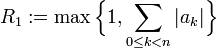  R_1:= \max\Bigl\{ 1 , \sum_{0\leq k<n} |a_k|\Bigr\}