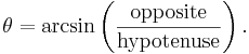 \theta = \arcsin \left( \frac{\text{opposite}}{\text{hypotenuse}} \right).