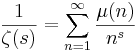 
\frac{1}{\zeta(s)} = \sum_{n=1}^{\infin} \frac{\mu(n)}{n^s}
\!