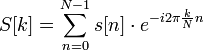 S[k] = \sum_{n=0}^{N-1} s[n] \cdot e^{-i 2 \pi \frac{k}{N} n}