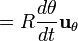  = R \frac{d\theta}{dt} \mathbf{u_\theta} \, 