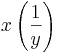 x\left(\frac{1}{y}\right)