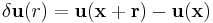 \delta \mathbf{u}(r) = \mathbf{u}(\mathbf{x} + \mathbf{r}) - \mathbf{u}(\mathbf{x})