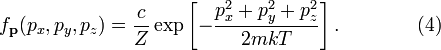 
f_\mathbf{p} (p_x, p_y, p_z) =
\frac{c}{Z} 
\exp \left[
-\frac{p_x^2 + p_y^2 + p_z^2}{2mkT}
\right].
\qquad\qquad (4)