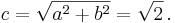 c = \sqrt { a^2+b^2 } = \sqrt2\,.