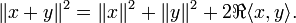  \|x + y\|^2 = \|x\|^2 + \|y\|^2 + 2 \real \langle x , y \rangle. 