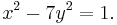 \displaystyle x^2 - 7 y^2 = 1.