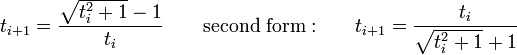 t_{i+1} = \frac{\sqrt{t_i^2+1}-1}{t_i}\qquad\mathrm{second\ form:}\qquad t_{i+1} = \frac{t_i}{\sqrt{t_i^2+1}+1}