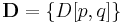 \mathbf{D} = \{ D[p,q] \} 