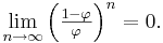 \lim_{n\to\infty}\left(\tfrac{1-\varphi}{\varphi}\right)^n=0 .