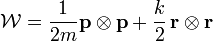 
\mathcal{W} = \frac{1}{2m} \mathbf{p} \otimes \mathbf{p} + \frac{k}{2} \, \mathbf{r} \otimes \mathbf{r}
