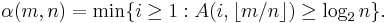 \alpha(m,n) = \min\{i \geq 1�: A(i,\lfloor m/n \rfloor) \geq \log_2 n\}.