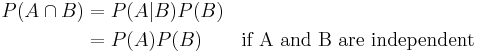 \begin{align}
P(A\cap B) & = P(A|B)P(B) \\
& = P(A)P(B) \qquad\mbox{if A and B are independent}\\
\end{align}