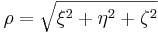  \rho = \sqrt {\xi^2 + \eta^2 + \zeta^2} 