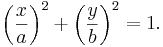 \left(\frac{x}{a}\right)^2 + \left(\frac{y}{b}\right)^2 = 1.