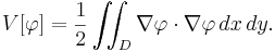  V[\varphi] = \frac{1}{2}\iint_D \nabla \varphi \cdot \nabla \varphi \, dx\, dy.\,