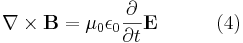 \nabla \times \mathbf{B} = \mu_0 \epsilon_0 \frac{\partial}{\partial t} \mathbf{E}  \qquad \ \ \ (4)