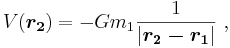 V(\boldsymbol{r_2}) = -G m_1 \frac{1}{|\boldsymbol{r_2-r_1}|} \ ,