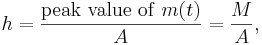 h = \frac{\mathrm{peak\ value\ of\ } m(t)}{A} = \frac{M}{A},