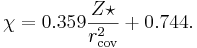 \chi = 0.359{{Z\star}\over{r^2_{\rm cov}}} + 0.744.