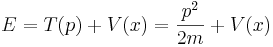 
E = T(p) + V(x) = {p^2\over 2m} + V(x)
