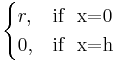  \begin{cases}
r,  & \mbox{if }\mbox{ x=0} \\ 
0,  & \mbox{if }\mbox{ x=h} 
\end{cases}