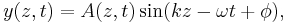 
y(z,t) = A(z, t)\sin (kz - \omega t + \phi), \,
