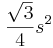 \frac{\sqrt{3}}{4}s^2\,\!