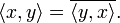 \langle x,y\rangle =\overline{\langle y,x\rangle}.