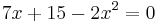 7x + 15 - 2x^2 = 0