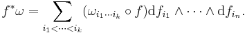 f^*\omega = \sum_{i_1 < \cdots < i_k} (\omega_{i_1\cdots i_k}\circ f)\mathrm{d}f_{i_1}\wedge\cdots\wedge\mathrm{d}f_{i_n}.