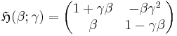 \mathfrak{H}(\beta; \gamma) =
\begin{pmatrix}
   1+\gamma\beta    & - \beta \gamma^2  \\
   \beta            &   1-\gamma \beta 
\end{pmatrix}