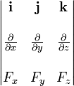 \begin{vmatrix} \mathbf{i} & \mathbf{j} & \mathbf{k} \\  \\
{\frac{\partial}{\partial x}} & {\frac{\partial}{\partial y}} & {\frac{\partial}{\partial z}} \\
 \\  F_x & F_y & F_z \end{vmatrix}