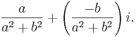 {a\over a^2+b^2}+ \left( {-b\over a^2+b^2}\right)i.