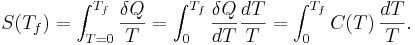 S(T_f)=\int_{T=0}^{T_f} \frac{\delta Q}{T}
=\int_0^{T_f} \frac{\delta Q}{dT}\frac{dT}{T}
=\int_0^{T_f} C(T)\,\frac{dT}{T}.