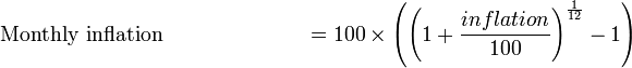 
\hbox{Monthly inflation} \qquad \qquad \qquad \ \ = 100 \times \left(\left(1+\frac{inflation}{100}\right)^{\frac{1}{12}} -1\right)
