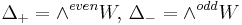 \Delta_+ = \wedge^{even} W,\, \Delta_- = \wedge^{odd} W