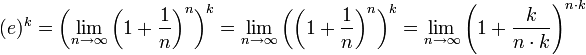 (e)^k = \left(\lim_{n \rightarrow \infty} \left(1+\frac{1}{n} \right) ^n\right)^k = \lim_{n \rightarrow \infty} \left(\left(1+\frac{1}{n} \right) ^n\right)^k = \lim_{n \rightarrow \infty} \left(1+\frac k {n\cdot k} \right)^{n \cdot k}