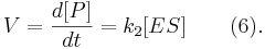  V = \frac{d[P]}{dt} = k_2[ES]\qquad (6) . 