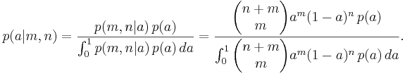  p(a|m,n) = \frac{p(m,n|a)\,p(a)}{\int_0^1 p(m,n|a)\,p(a)\,da}

    = \frac{\begin{pmatrix} n+m \\ m \end{pmatrix} a^m (1-a)^n\,p(a)}
         {\int_0^1 \begin{pmatrix} n+m \\ m \end{pmatrix} a^m (1-a)^n\,p(a)\,da}.
