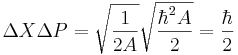  \Delta X \Delta P = \sqrt{1\over 2A}\sqrt{\hbar^2 A\over 2} = {\hbar \over 2} 