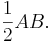 \frac{1}{2} AB.