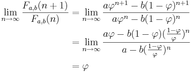 \begin{align}
  \lim_{n\to\infty}\frac{F_{a,b}(n+1)}{F_{a,b}(n)}
     &= \lim_{n\to\infty}\frac{a\varphi^{n+1}-b(1-\varphi)^{n+1}}{a\varphi^n-b(1-\varphi)^n} \\
     &= \lim_{n\to\infty}\frac{a\varphi-b(1-\varphi)(\frac{1-\varphi}{\varphi})^n}{a-b(\frac{1-\varphi}{\varphi})^n} \\
     &= \varphi
 \end{align}